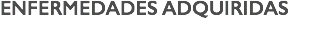 ENFERMEDADES ADQUIRIDAS