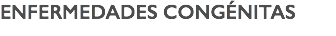 ENFERMEDADES CONGÉNITAS