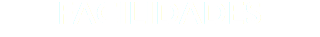 FACILIDADES