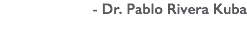 - Dr. Pablo Rivera Kuba